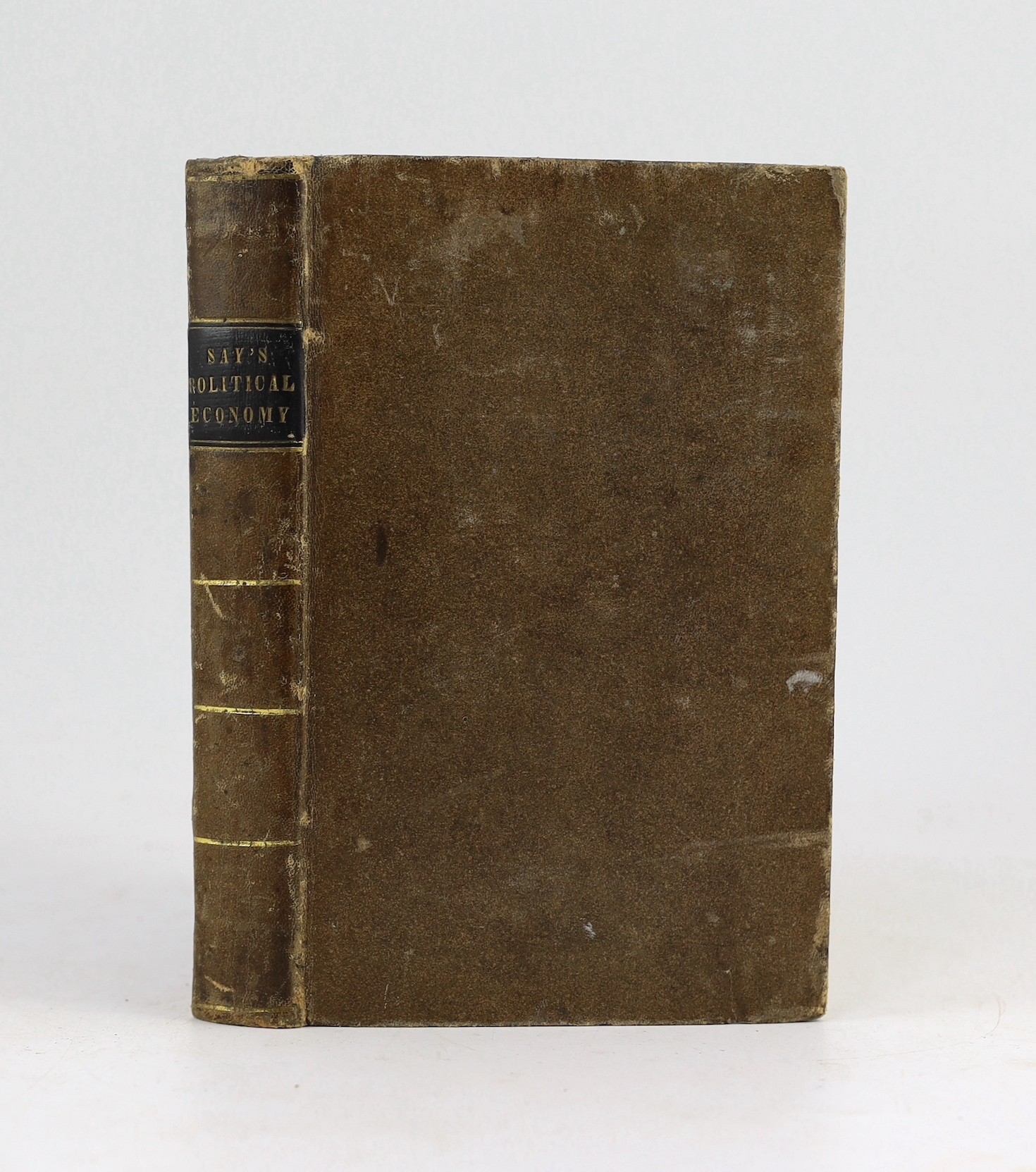 Say, Jean-Baptiste - A Treatise on Political Economy; or the Production, Distribution, and Consumption of Wealth ... new American edition